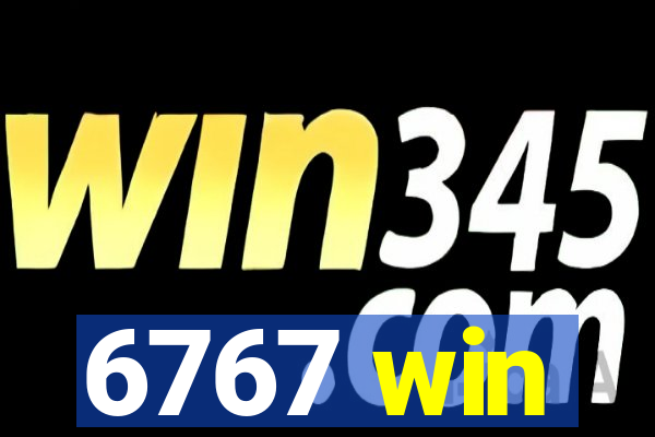 6767 win